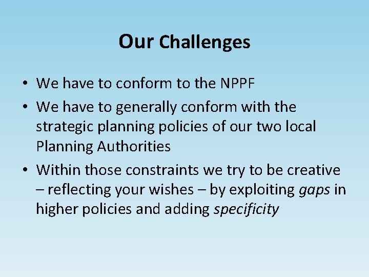 Our Challenges • We have to conform to the NPPF • We have to