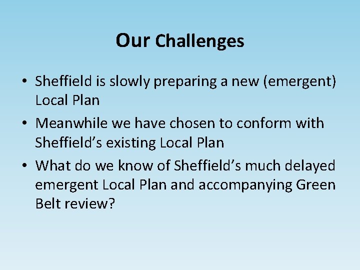 Our Challenges • Sheffield is slowly preparing a new (emergent) Local Plan • Meanwhile