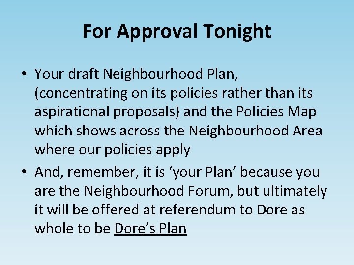 For Approval Tonight • Your draft Neighbourhood Plan, (concentrating on its policies rather than