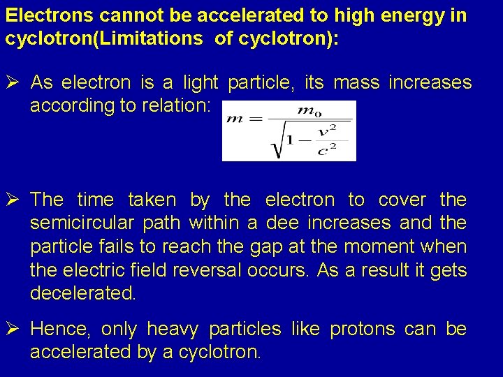 Electrons cannot be accelerated to high energy in cyclotron(Limitations of cyclotron): Ø As electron