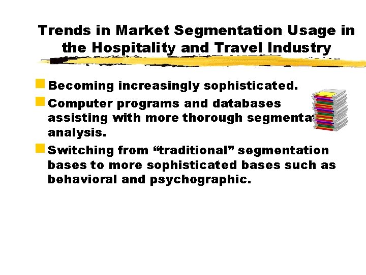 Trends in Market Segmentation Usage in the Hospitality and Travel Industry g Becoming increasingly
