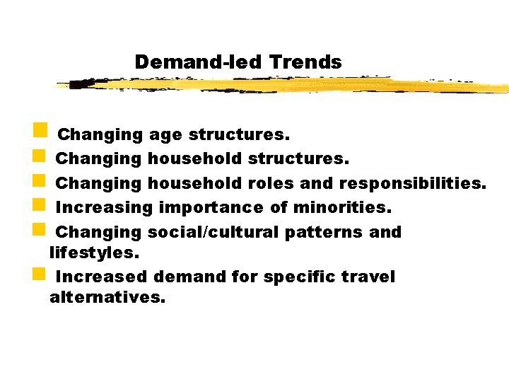 Demand-led Trends g Changing age structures. Changing household structures. Changing household roles and responsibilities.