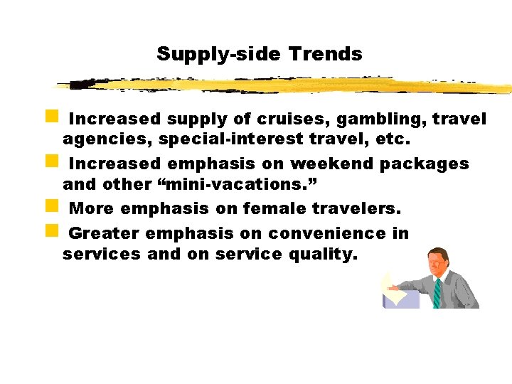 Supply-side Trends g Increased supply of cruises, gambling, travel agencies, special-interest travel, etc. g