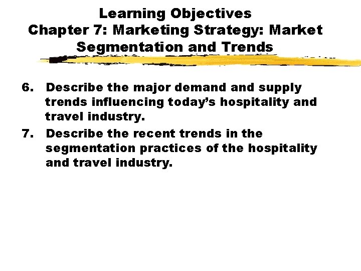 Learning Objectives Chapter 7: Marketing Strategy: Market Segmentation and Trends 6. Describe the major