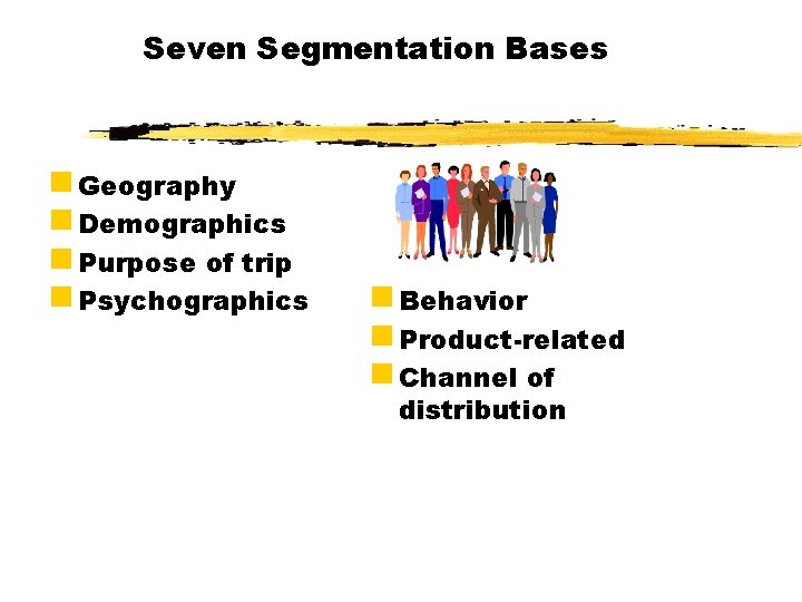 Seven Segmentation Bases g Geography g Demographics g Purpose of trip g Psychographics g