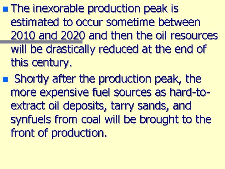 n The inexorable production peak is estimated to occur sometime between 2010 and 2020