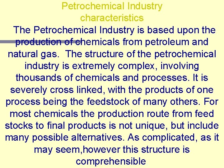 Petrochemical Industry characteristics The Petrochemical Industry is based upon the production of chemicals from