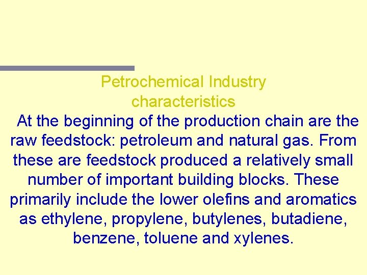 Petrochemical Industry characteristics At the beginning of the production chain are the raw feedstock: