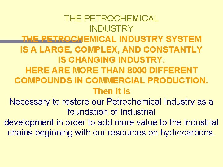 THE PETROCHEMICAL INDUSTRY SYSTEM IS A LARGE, COMPLEX, AND CONSTANTLY IS CHANGING INDUSTRY. HERE