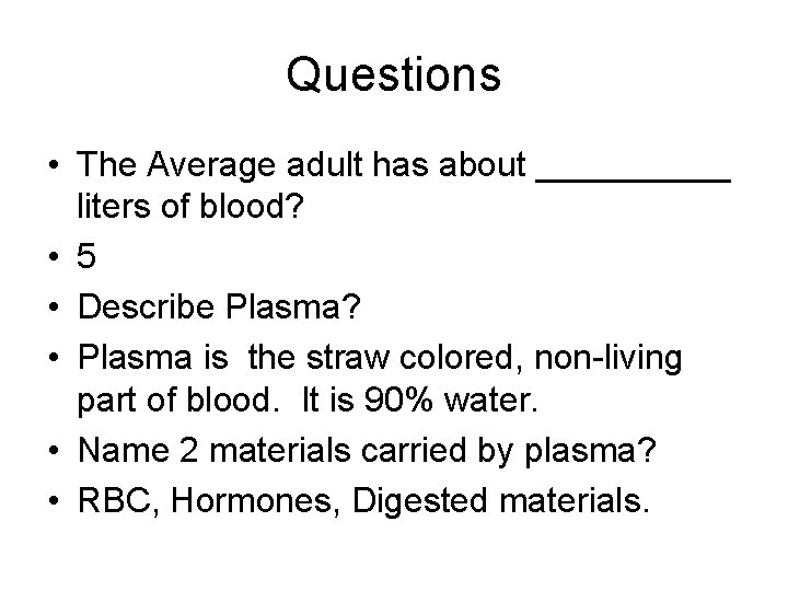 Questions • The Average adult has about _____ liters of blood? • 5 •