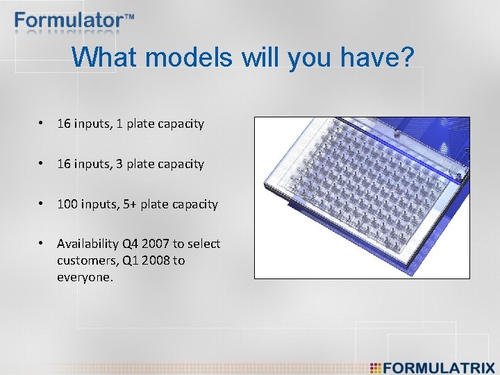 What models will you have? • 16 inputs, 1 plate capacity • 16 inputs,