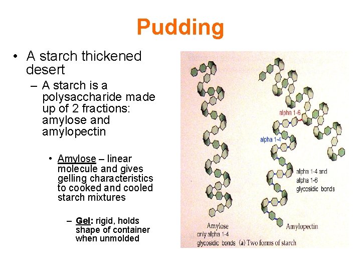 Pudding • A starch thickened desert – A starch is a polysaccharide made up