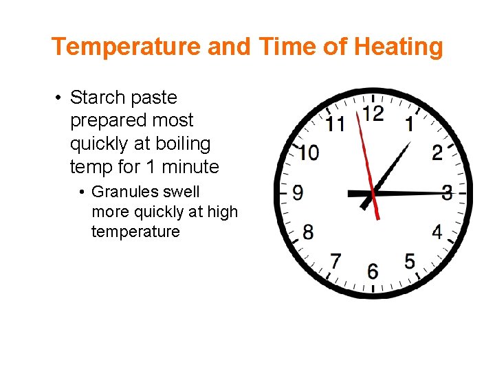 Temperature and Time of Heating • Starch paste prepared most quickly at boiling temp