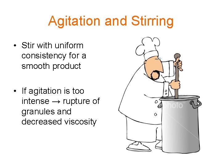 Agitation and Stirring • Stir with uniform consistency for a smooth product • If