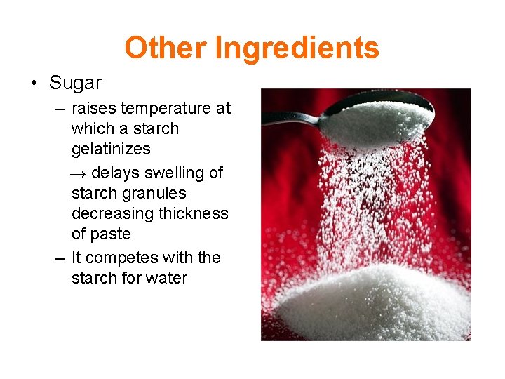 Other Ingredients • Sugar – raises temperature at which a starch gelatinizes → delays