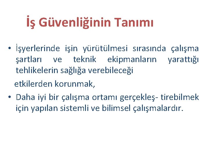 İş Güvenliğinin Tanımı • İşyerlerinde işin yürütülmesi sırasında çalışma şartları ve teknik ekipmanların yarattığı