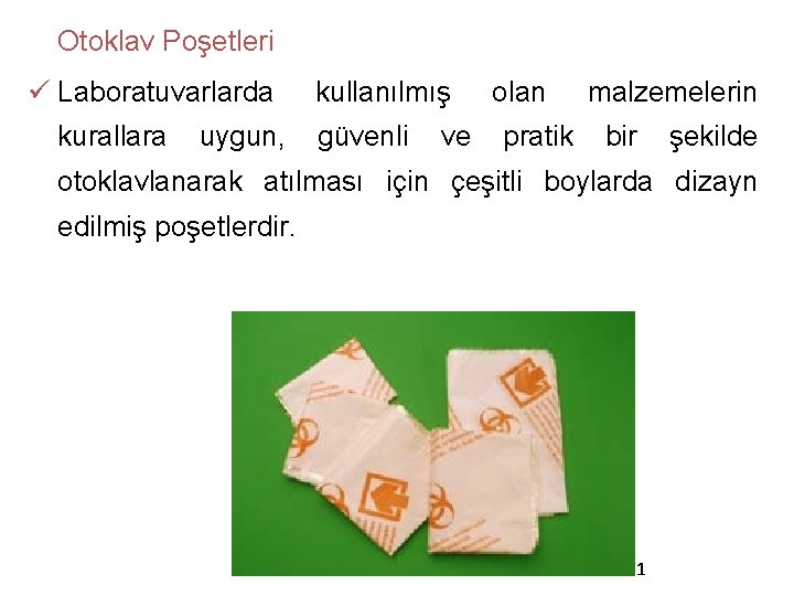 Otoklav Poşetleri ü Laboratuvarlarda kullanılmış olan malzemelerin kurallara uygun, güvenli ve pratik bir şekilde