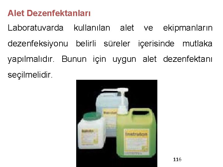 Alet Dezenfektanları Laboratuvarda kullanılan alet ve ekipmanların dezenfeksiyonu belirli süreler içerisinde mutlaka yapılmalıdır. Bunun