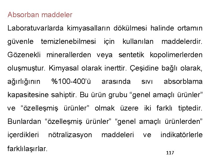 Absorban maddeler Laboratuvarlarda kimyasalların dökülmesi halinde ortamın güvenle temizlenebilmesi için kullanılan maddelerdir. Gözenekli minerallerden