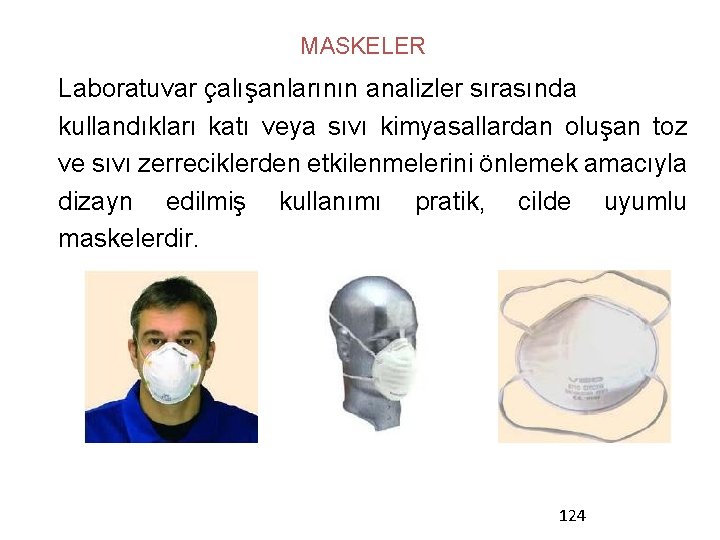 MASKELER Laboratuvar çalışanlarının analizler sırasında kullandıkları katı veya sıvı kimyasallardan oluşan toz ve sıvı