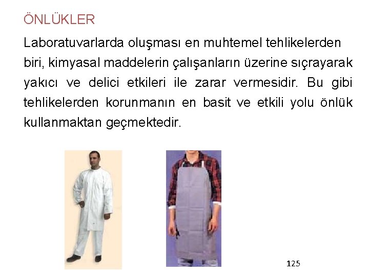 ÖNLÜKLER Laboratuvarlarda oluşması en muhtemel tehlikelerden biri, kimyasal maddelerin çalışanların üzerine sıçrayarak yakıcı ve