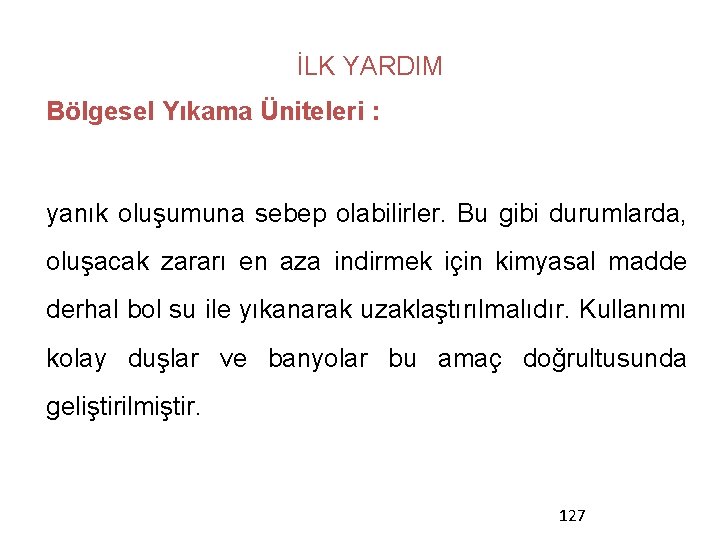 İLK YARDIM Bölgesel Yıkama Üniteleri : yanık oluşumuna sebep olabilirler. Bu gibi durumlarda, oluşacak