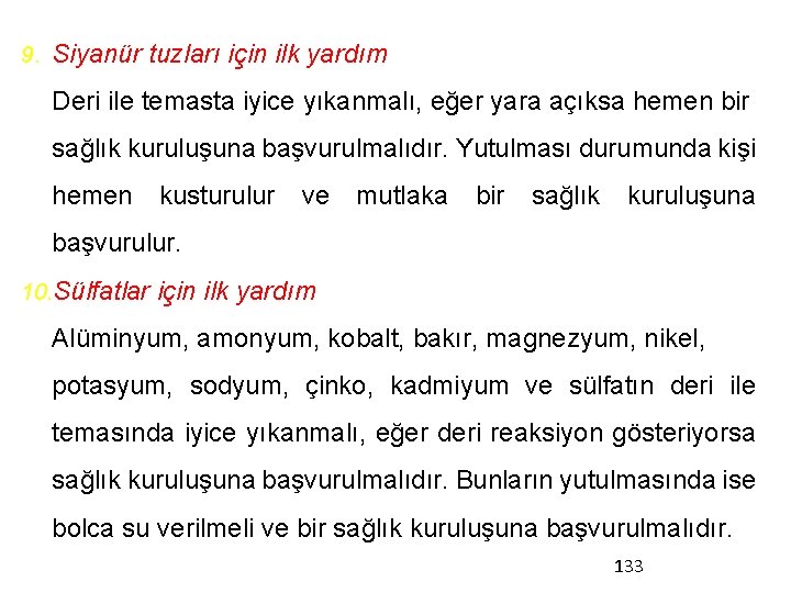 9. Siyanür tuzları için ilk yardım Deri ile temasta iyice yıkanmalı, eğer yara açıksa