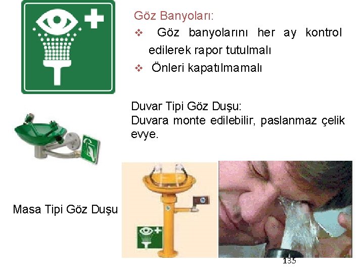 Göz Banyoları: v Göz banyolarını her ay kontrol edilerek rapor tutulmalı v Önleri kapatılmamalı