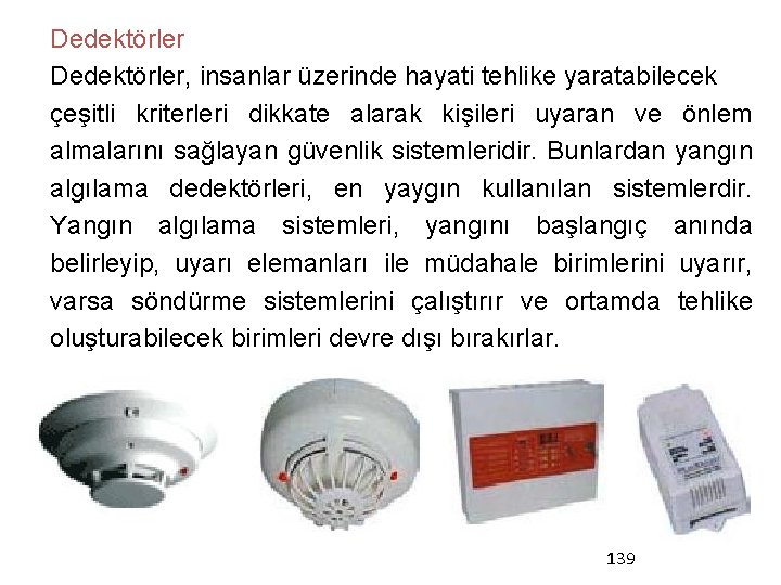 Dedektörler, insanlar üzerinde hayati tehlike yaratabilecek çeşitli kriterleri dikkate alarak kişileri uyaran ve önlem