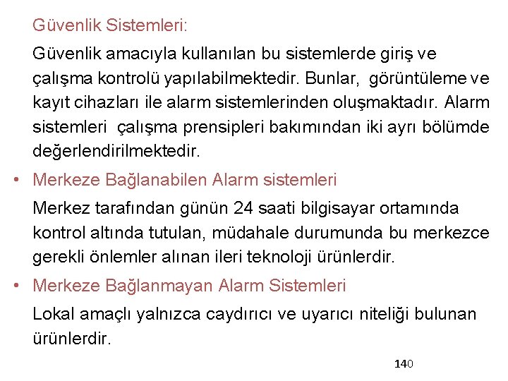 Güvenlik Sistemleri: Güvenlik amacıyla kullanılan bu sistemlerde giriş ve çalışma kontrolü yapılabilmektedir. Bunlar, görüntüleme