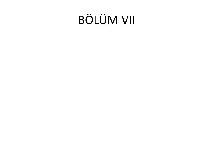 BÖLÜM VII 