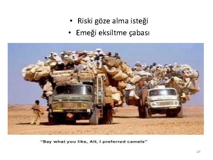  • Riski göze alma isteği • Emeği eksiltme çabası 19 