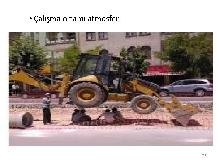  • Çalışma ortamı atmosferi 23 