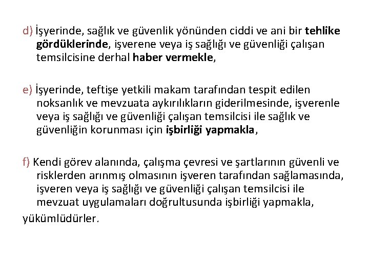 d) İşyerinde, sağlık ve güvenlik yönünden ciddi ve ani bir tehlike gördüklerinde, işverene veya