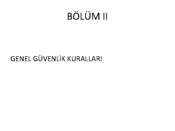 BÖLÜM II GENEL GÜVENLİK KURALLARI 