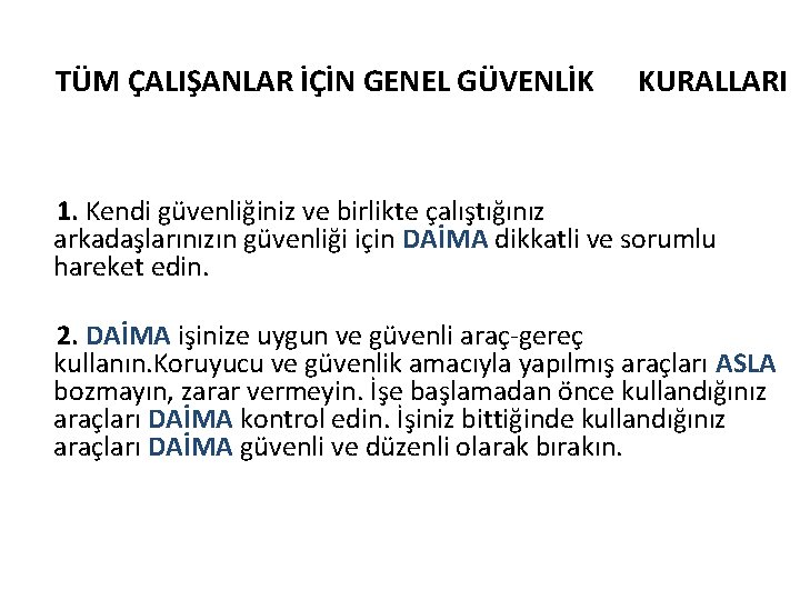 TÜM ÇALIŞANLAR İÇİN GENEL GÜVENLİK KURALLARI 1. Kendi güvenliğiniz ve birlikte çalıştığınız arkadaşlarınızın güvenliği