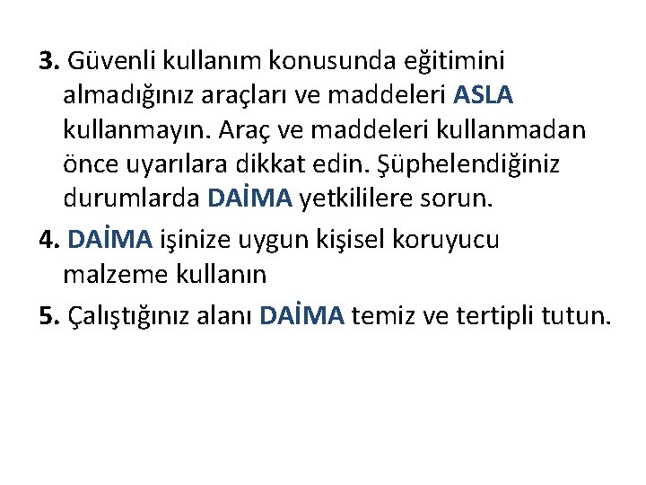 3. Güvenli kullanım konusunda eğitimini almadığınız araçları ve maddeleri ASLA kullanmayın. Araç ve maddeleri