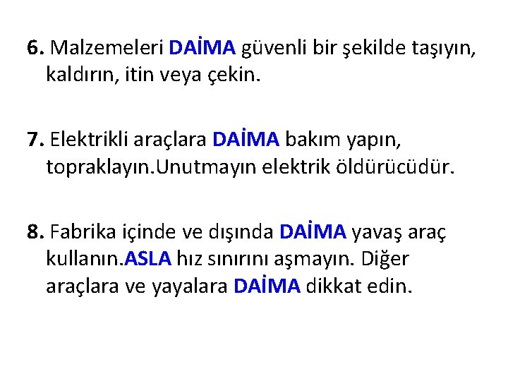 6. Malzemeleri DAİMA güvenli bir şekilde taşıyın, kaldırın, itin veya çekin. 7. Elektrikli araçlara