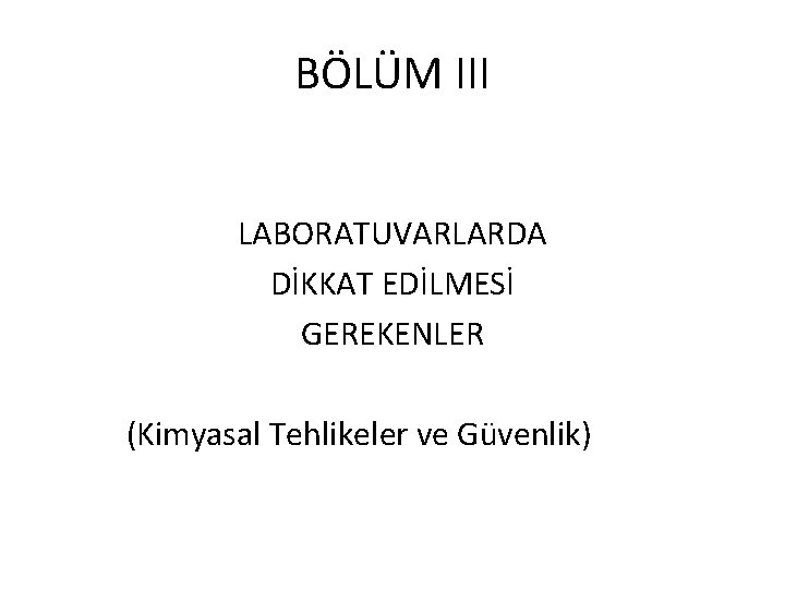 BÖLÜM III LABORATUVARLARDA DİKKAT EDİLMESİ GEREKENLER (Kimyasal Tehlikeler ve Güvenlik) 