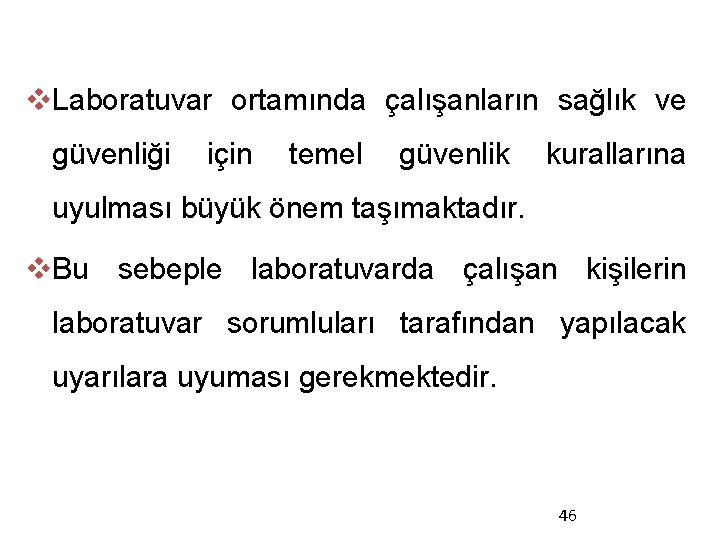 v. Laboratuvar ortamında çalışanların sağlık ve güvenliği için temel güvenlik kurallarına uyulması büyük önem