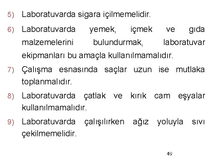 5) Laboratuvarda sigara içilmemelidir. 6) Laboratuvarda malzemelerini yemek, içmek bulundurmak, ve gıda laboratuvar ekipmanları