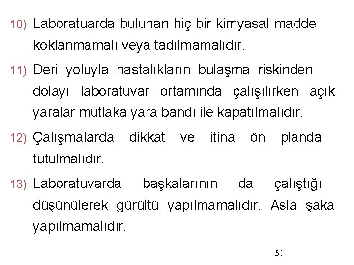 10) Laboratuarda bulunan hiç bir kimyasal madde koklanmamalı veya tadılmamalıdır. 11) Deri yoluyla hastalıkların