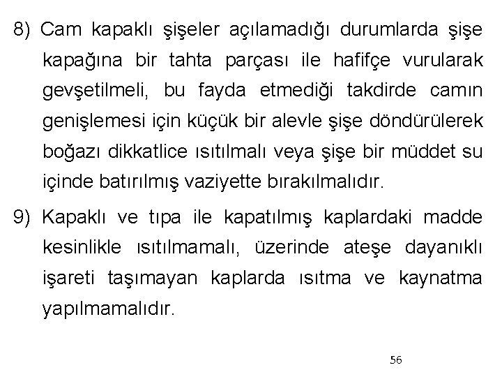 8) Cam kapaklı şişeler açılamadığı durumlarda şişe kapağına bir tahta parçası ile hafifçe vurularak