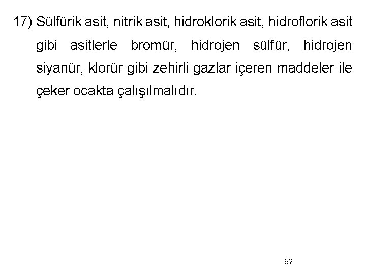 17) Sülfürik asit, nitrik asit, hidroklorik asit, hidroflorik asit gibi asitlerle bromür, hidrojen sülfür,