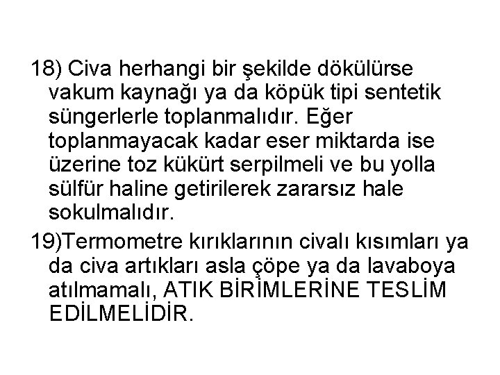 18) Civa herhangi bir şekilde dökülürse vakum kaynağı ya da köpük tipi sentetik süngerlerle