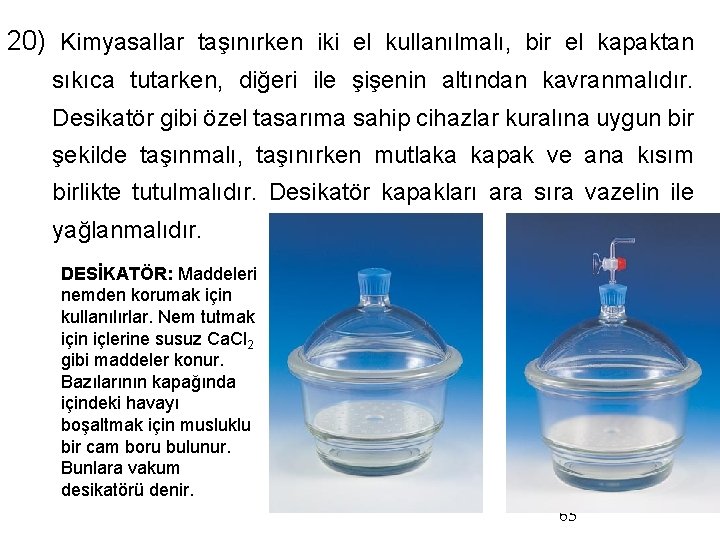 20) Kimyasallar taşınırken iki el kullanılmalı, bir el kapaktan sıkıca tutarken, diğeri ile şişenin