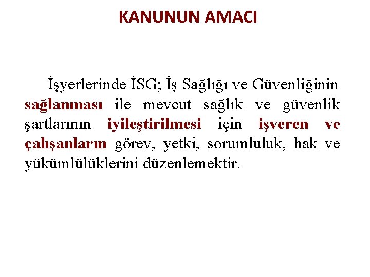 KANUNUN AMACI İşyerlerinde İSG; İş Sağlığı ve Güvenliğinin sağlanması ile mevcut sağlık ve güvenlik