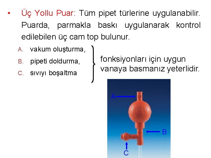  • Üç Yollu Puar: Tüm pipet türlerine uygulanabilir. Puarda, parmakla baskı uygulanarak kontrol