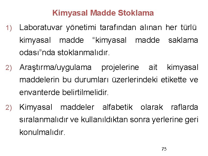 Kimyasal Madde Stoklama 1) Laboratuvar yönetimi tarafından alınan her türlü kimyasal madde “kimyasal madde