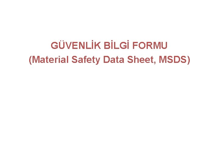 GÜVENLİK BİLGİ FORMU (Material Safety Data Sheet, MSDS) 